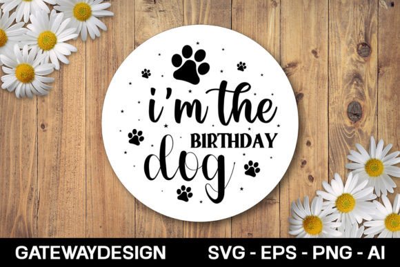 I’m the Birthday Dog Svg Design