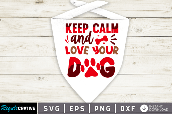Keep Calm and Love Your Dog Svg Design