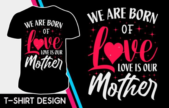 We Are Born of Love Valentine Tshirt
